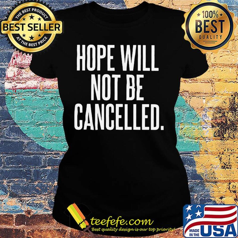 Hope will not be cancelled s Ladies tee Hope will not be cancelled s Ladies tee