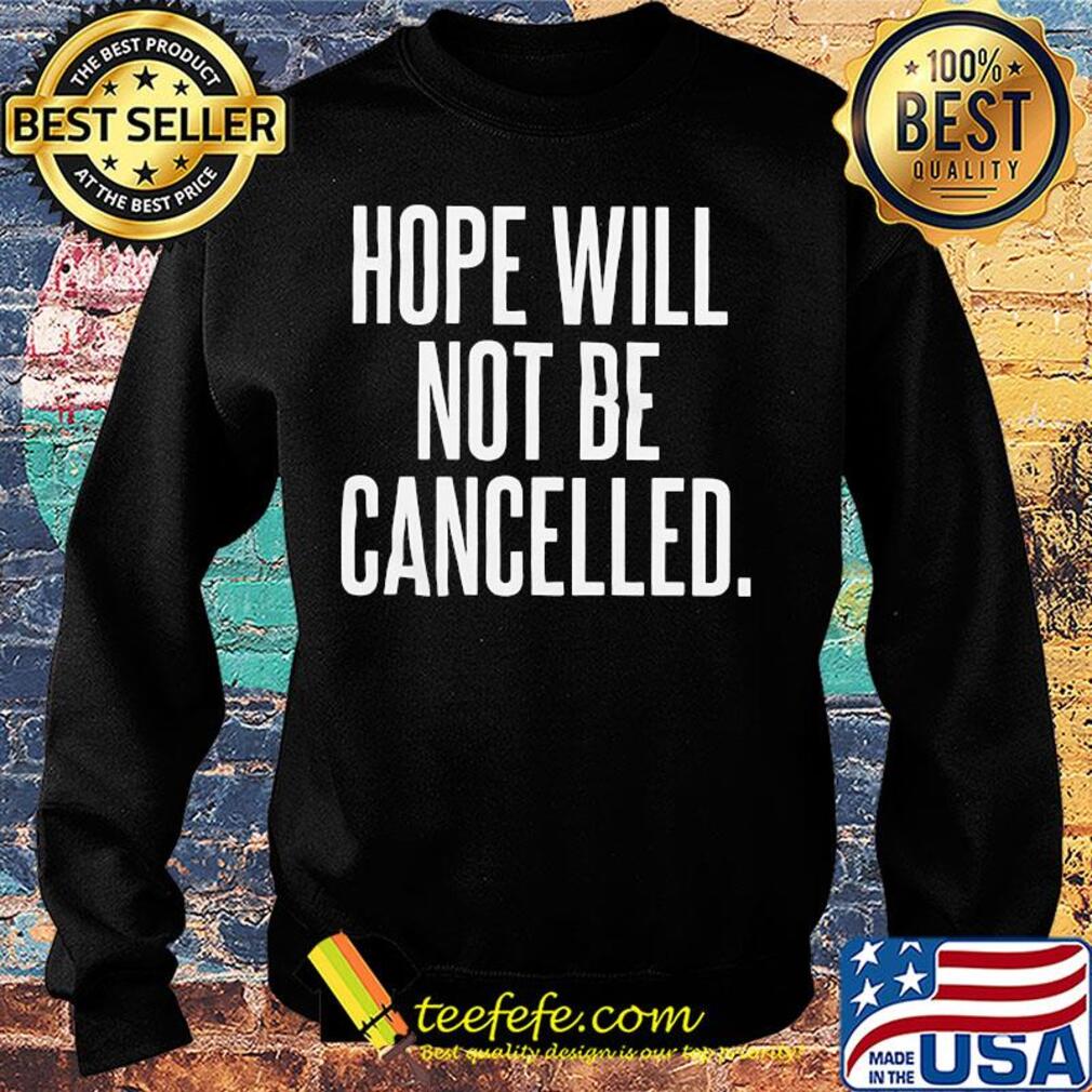 Hope will not be cancelled s Sweater Hope will not be cancelled s Sweater