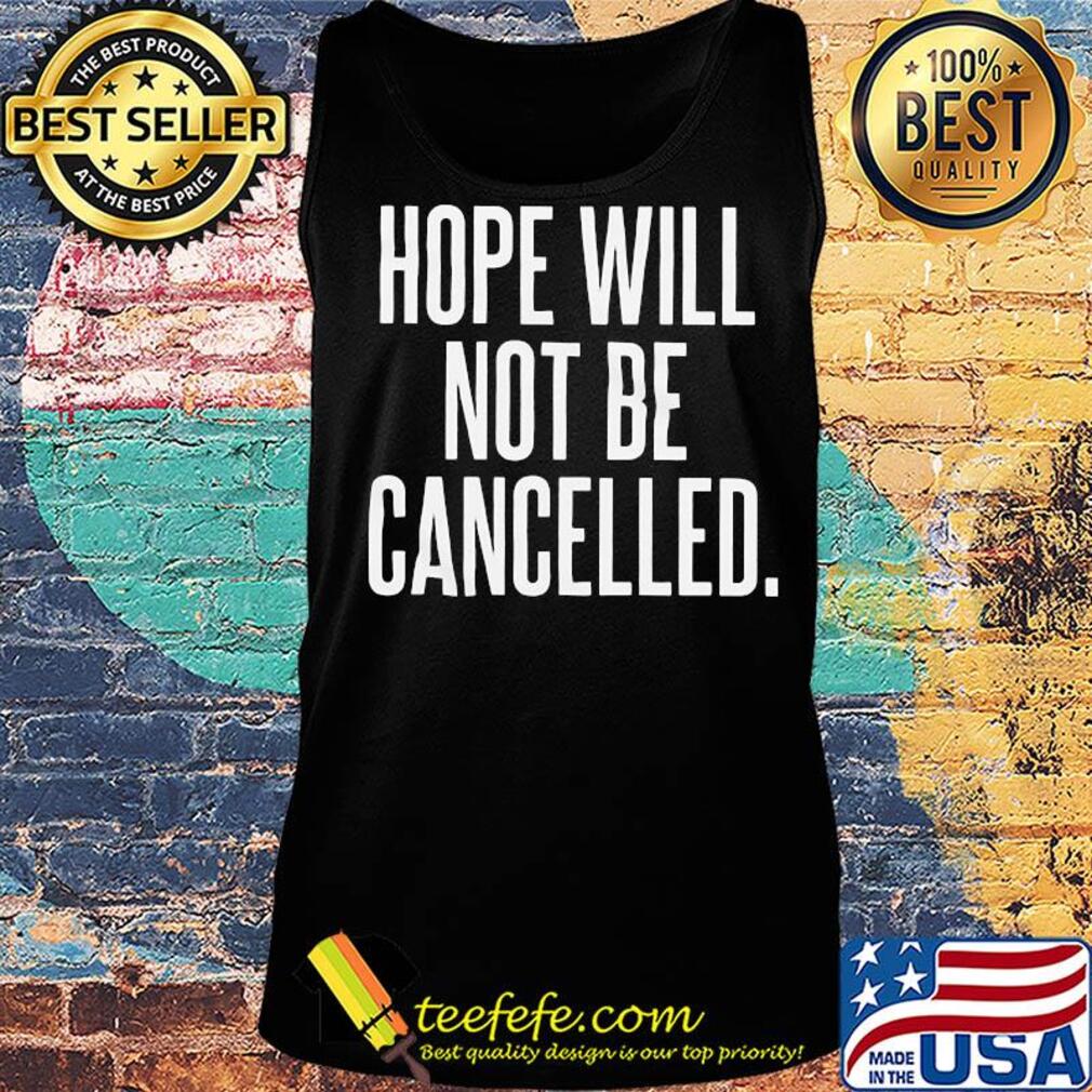 Hope will not be cancelled s Tank top Hope will not be cancelled s Tank top