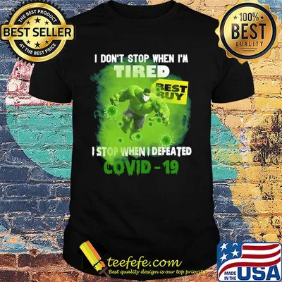 Hulk I don't stop when I'm tired best buy I stop when I defeated covid-19 shirt
