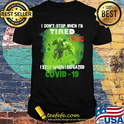 Hulk I don't stop when I'm tired kraft heinz I stop when I defeated covid-19 shirt