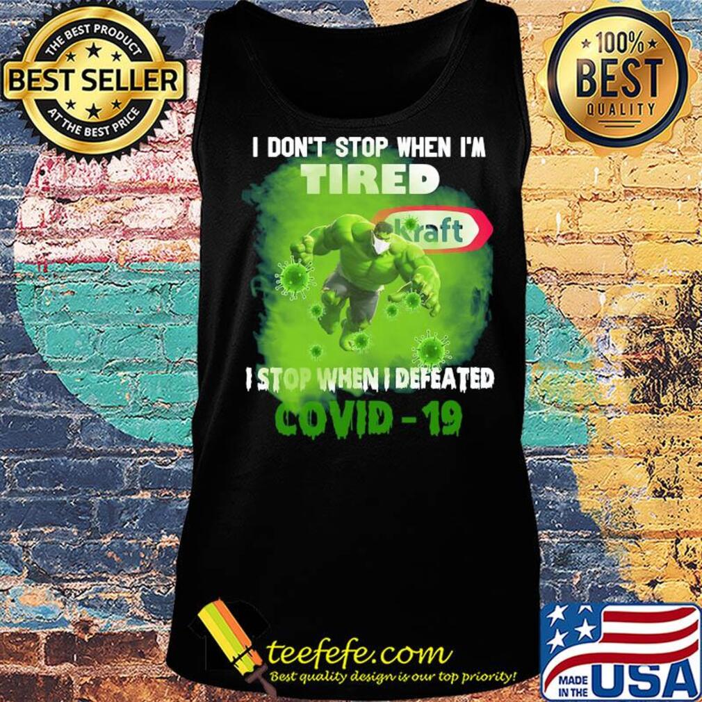 Hulk I don't stop when I'm tired kraft I stop when I defeated covid-19 s Tank top Hulk I don't stop when I'm tired kraft I stop when I defeated covid-19 s Tank top