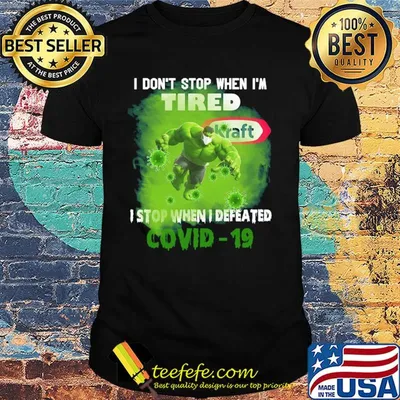 Hulk I don't stop when I'm tired kraft I stop when I defeated covid-19 shirt