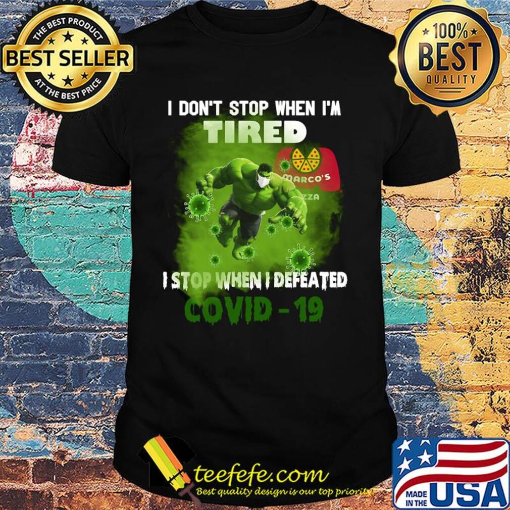 Hulk I don't stop when I'm tired Marco's Pizza I stop when I defeated covid-19 s Unisex Hulk I don't stop when I'm tired Marco's Pizza I stop when I defeated covid-19 s Unisex