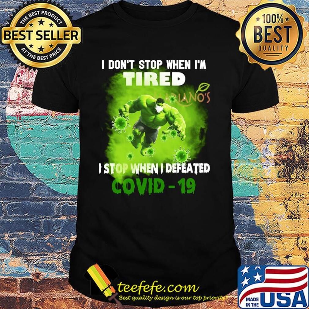 Hulk I don't stop when I'm tired Mariano's I stop when I defeated covid-19 s Unisex Hulk I don't stop when I'm tired Mariano's I stop when I defeated covid-19 s Unisex