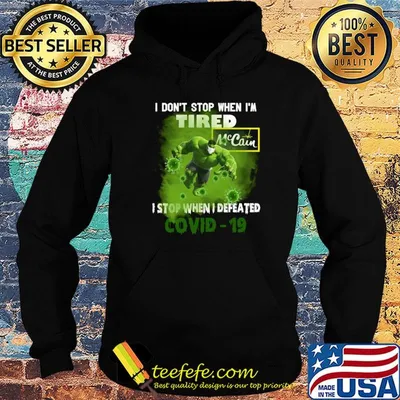 Hulk I don't stop when I'm tired McCain Foods I stop when I defeated covid-19 shirt