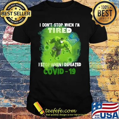 Hulk I don't stop when I'm tired sam's club I stop when I defeated covid-19 shirt