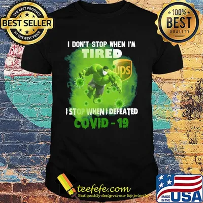 Hulk I don't stop when I'm tired ups I stop when I defeated covid-19 shirt