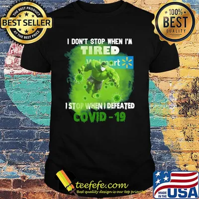 Hulk I don't stop when I'm tired walmart I stop when I defeated covid-19 shirt