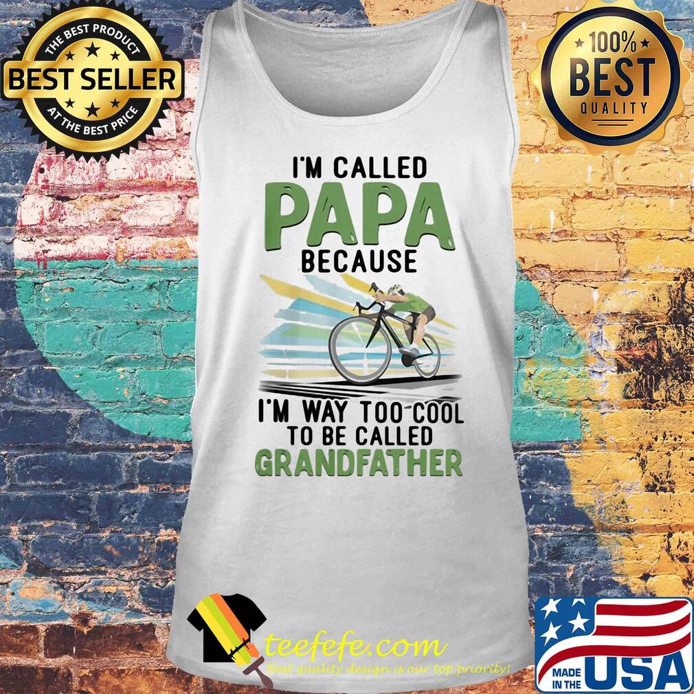 I'm Called Papa Because I'm Way Too Cool To Be Called Grandfather Bike s Tank top I'm Called Papa Because I'm Way Too Cool To Be Called Grandfather Bike s Tank top