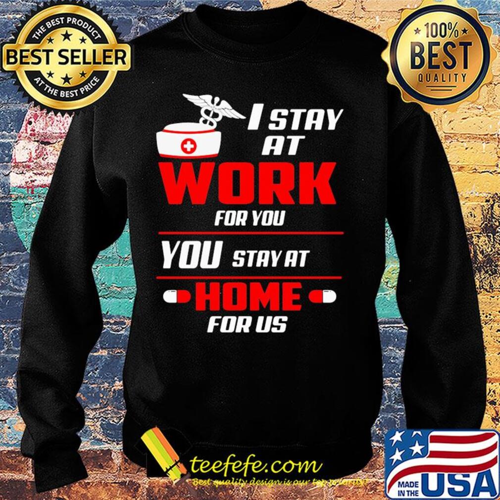 I stay at work for you you stay at home for us s Sweater I stay at work for you you stay at home for us s Sweater
