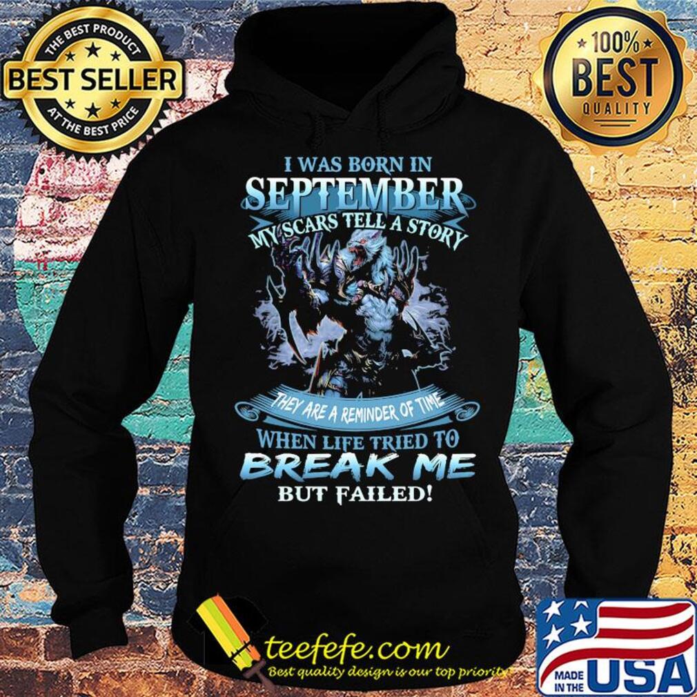 I was born in September my scars tell a story when life tried to break me s Hoodie I was born in September my scars tell a story when life tried to break me s Hoodie