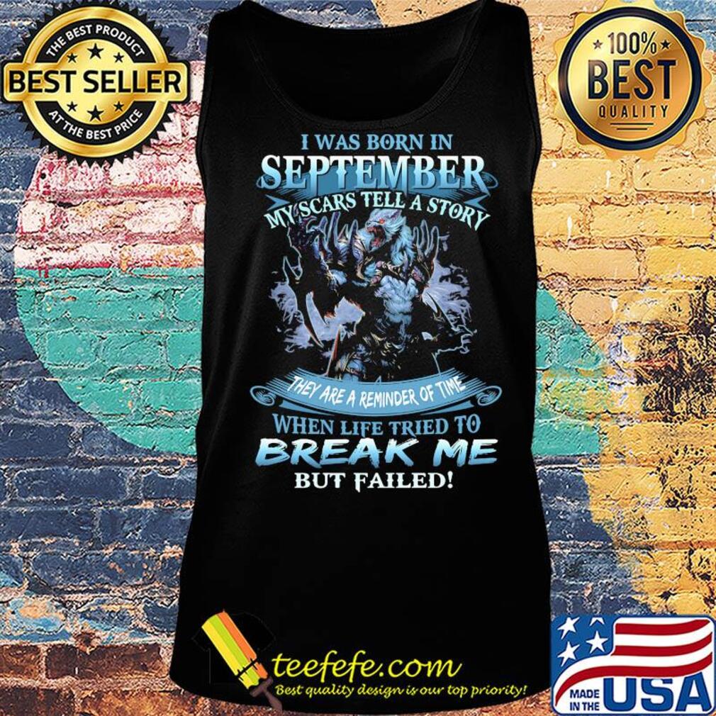 I was born in September my scars tell a story when life tried to break me s Tank top I was born in September my scars tell a story when life tried to break me s Tank top