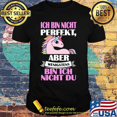 Ich bin nicht perfekt aber wenigstens bin ich night du Unicorn shirt