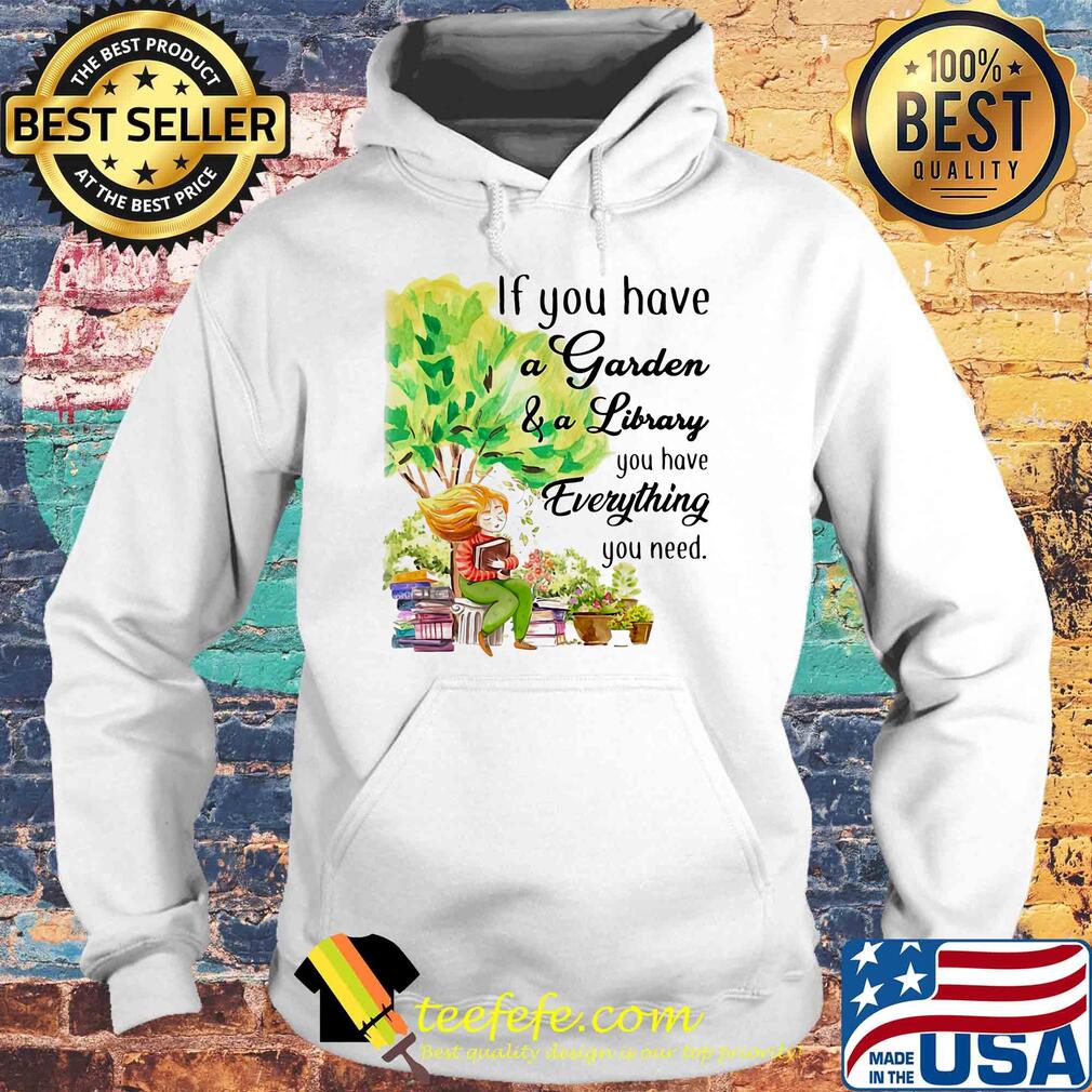 If you have a garden and a library you have everything you need s Hoodie If you have a garden and a library you have everything you need s Hoodie