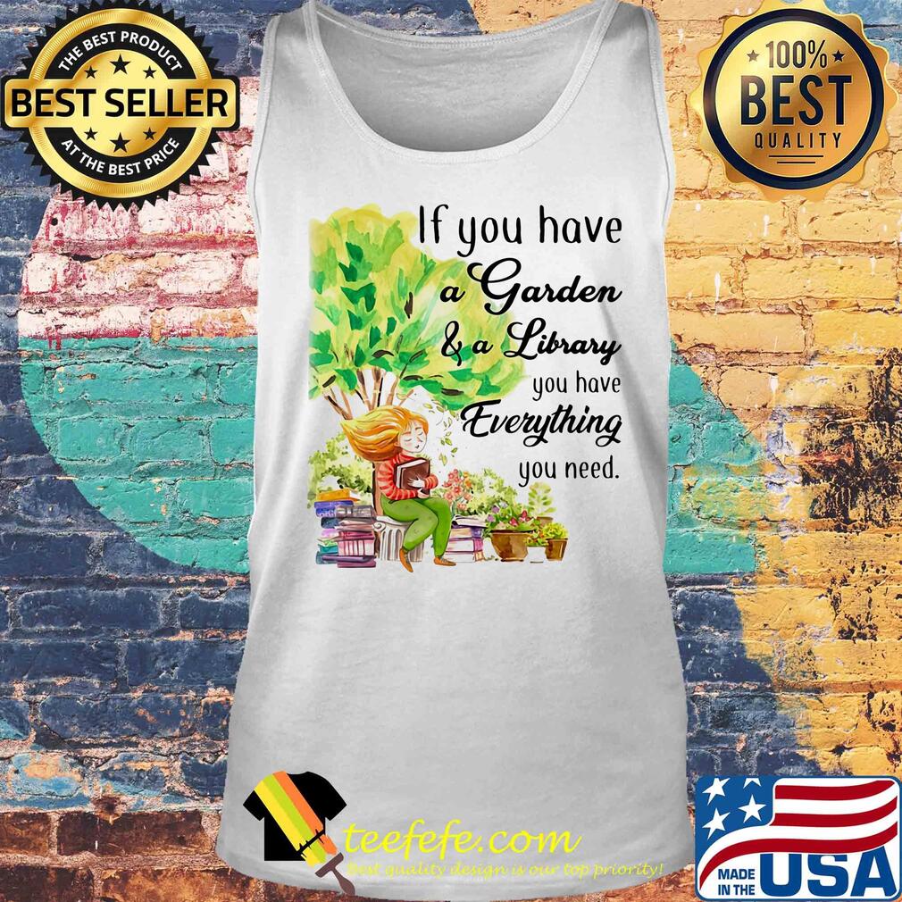 If you have a garden and a library you have everything you need s Tank top If you have a garden and a library you have everything you need s Tank top