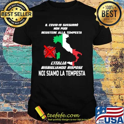 Il Covid-19 Sussurro Non Pudi Resistere Alla Tempesta L'Italia Bisbigliando Rispose Noi Siamo La Tempesta shirt