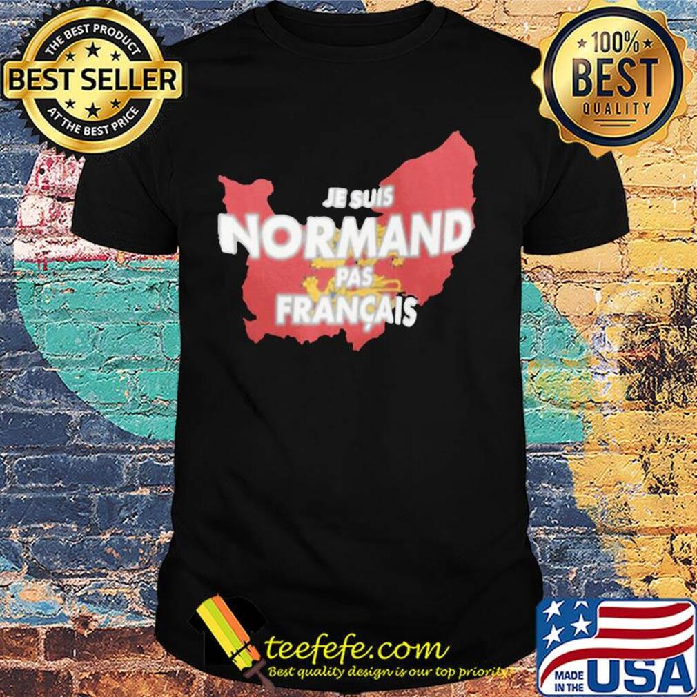 Je suis normand pas francais shirt