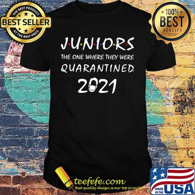 Juniors the one where they were quarantined 2021 shirt