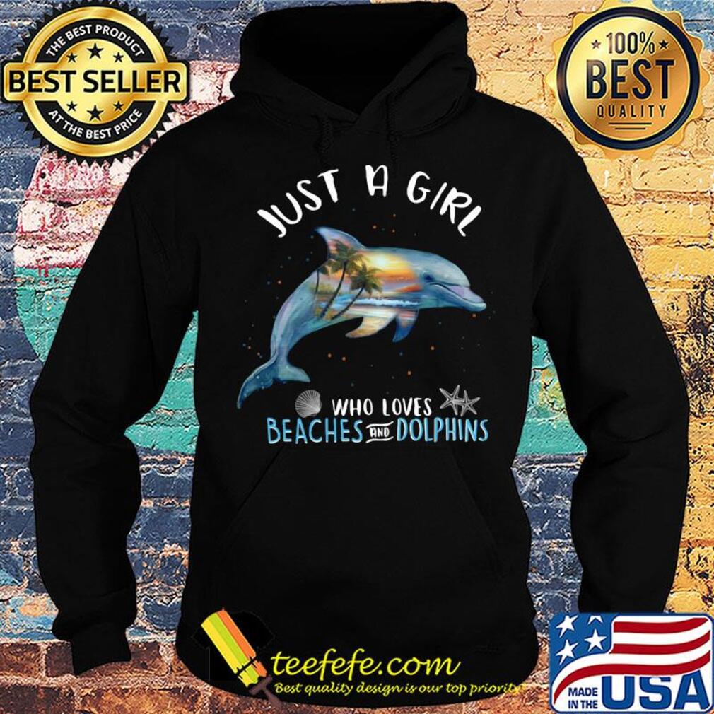 Just a girl who loves beahes and dolphins s Hoodie Just a girl who loves beahes and dolphins s Hoodie