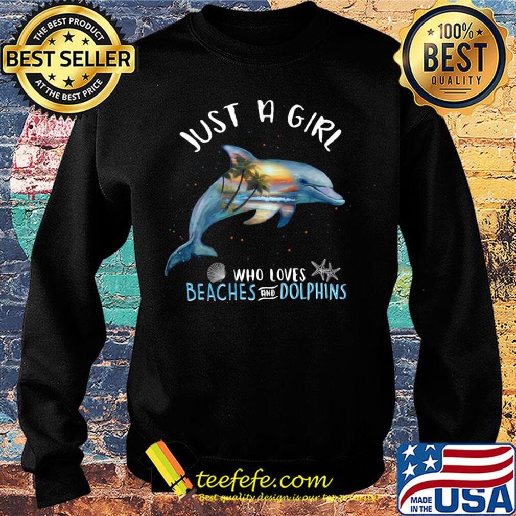 Just a girl who loves beahes and dolphins s Sweater Just a girl who loves beahes and dolphins s Sweater