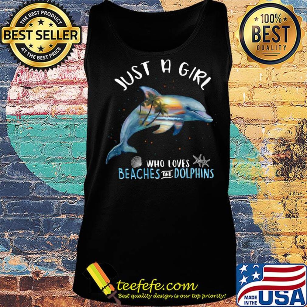 Just a girl who loves beahes and dolphins s Tank top Just a girl who loves beahes and dolphins s Tank top