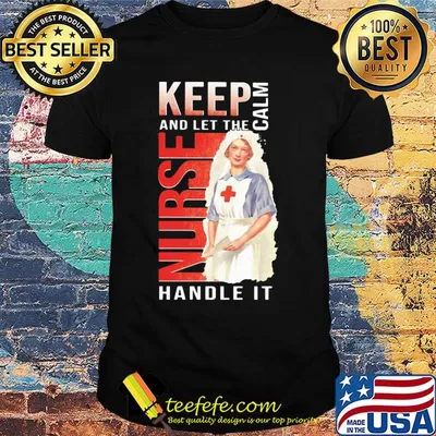 Keep calm and le the nurse handle it shirt