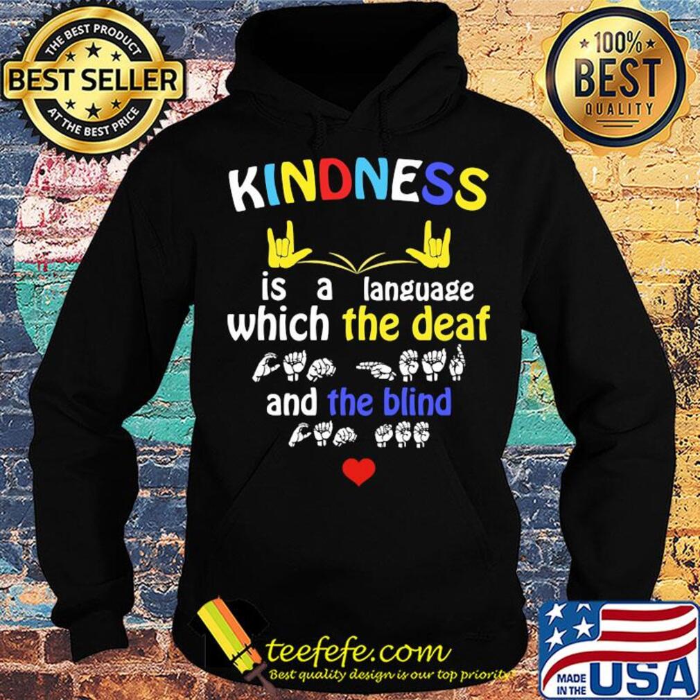 Kindness is a language which the deaf and the blind s Hoodie Kindness is a language which the deaf and the blind s Hoodie