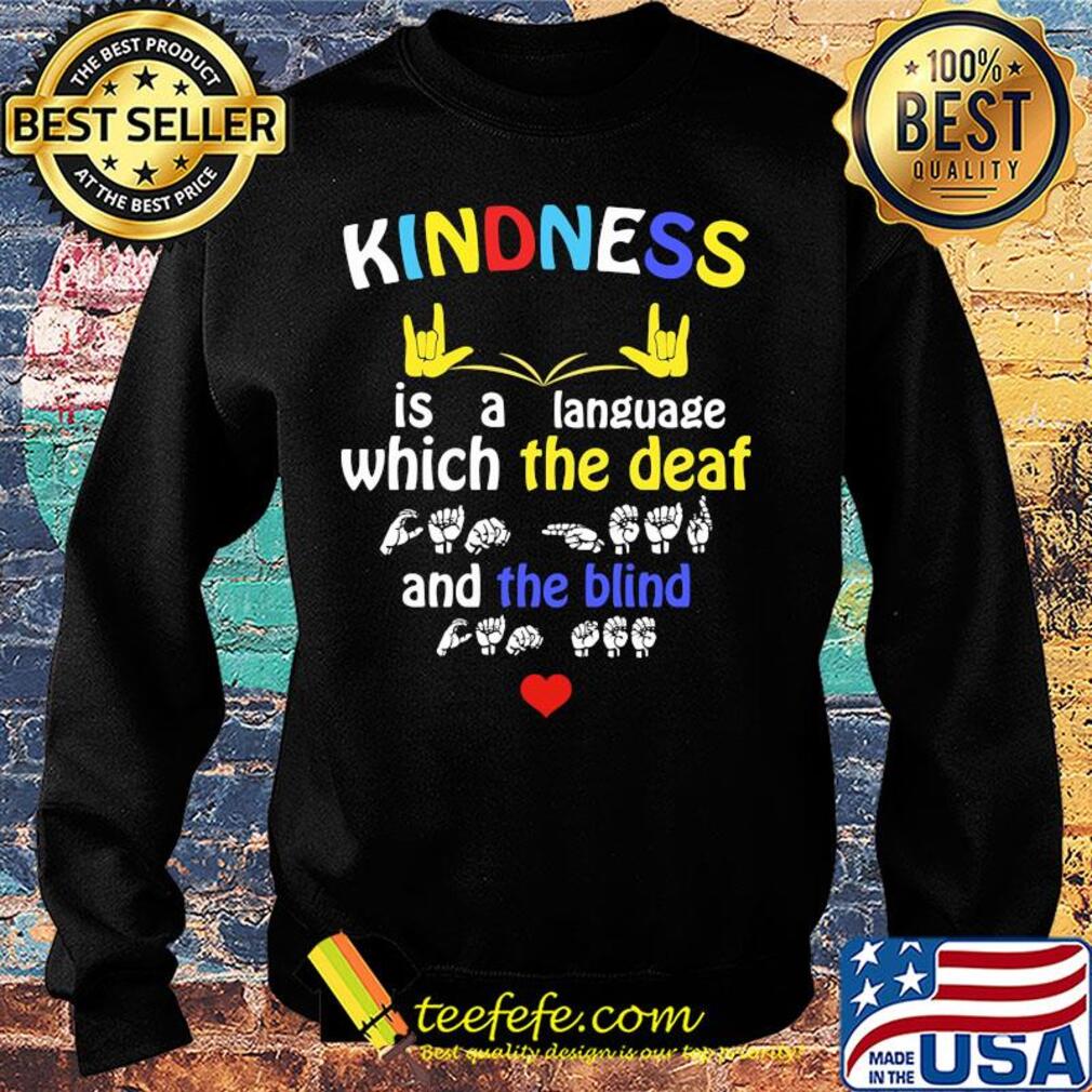 Kindness is a language which the deaf and the blind s Sweater Kindness is a language which the deaf and the blind s Sweater