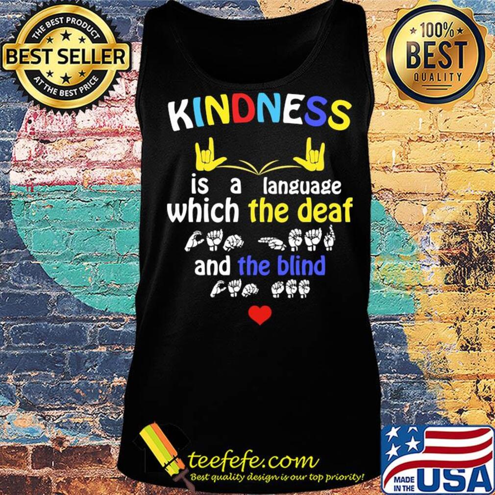 Kindness is a language which the deaf and the blind s Tank top Kindness is a language which the deaf and the blind s Tank top