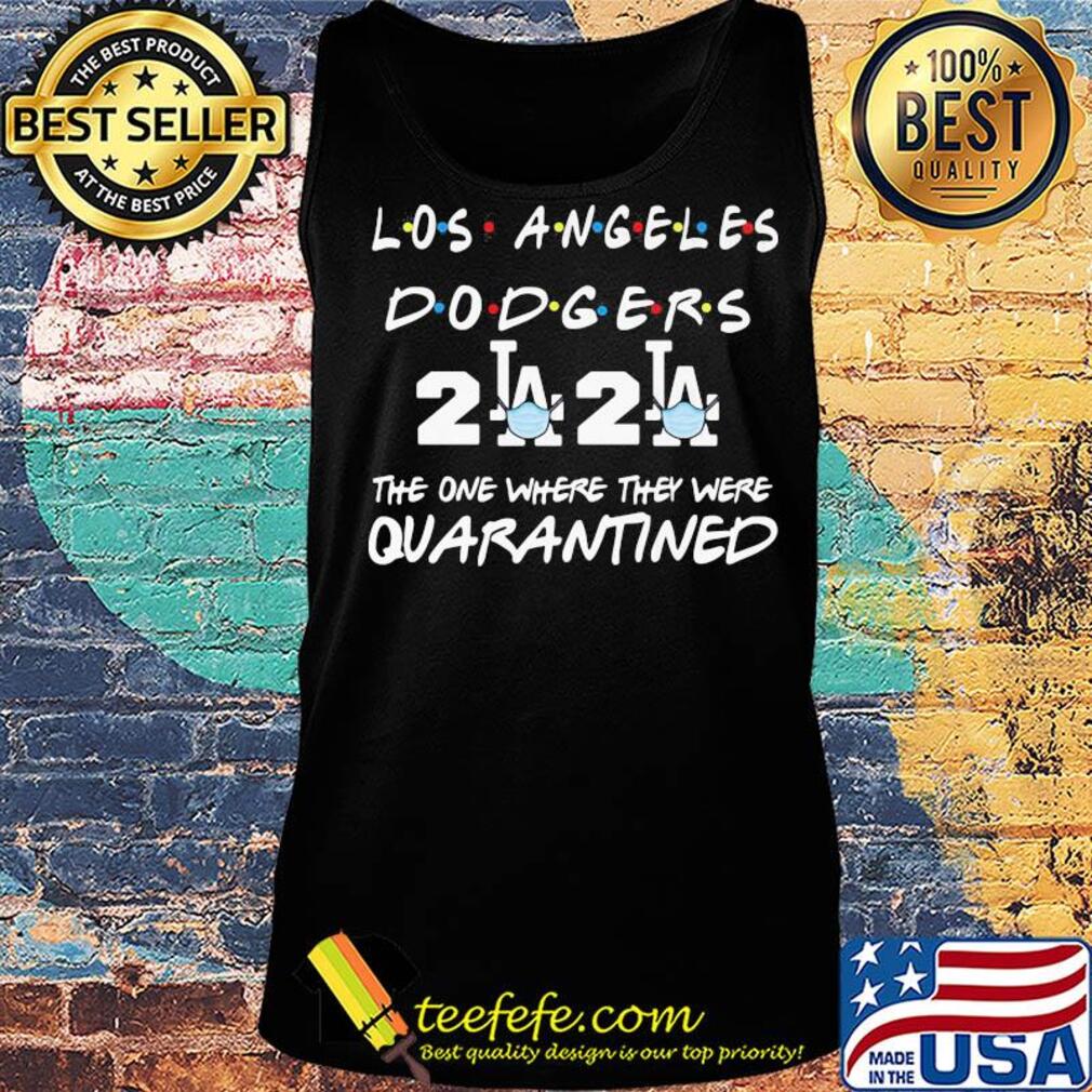 Los Angeles dodgers 2020 The one where they were quarantined s Tank top Los Angeles dodgers 2020 The one where they were quarantined s Tank top