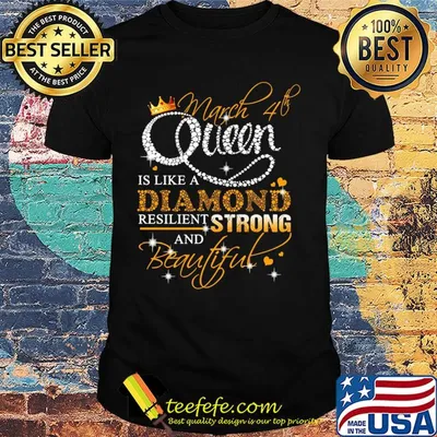 March 4th queen is like a diamond resilient strong and beautiful shirt