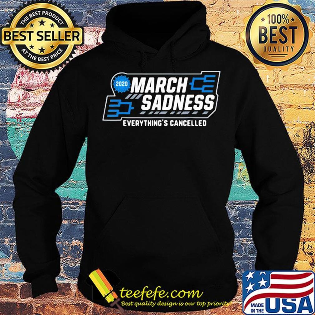 March Sadness everything's cancelled s Hoodie March Sadness everything's cancelled s Hoodie