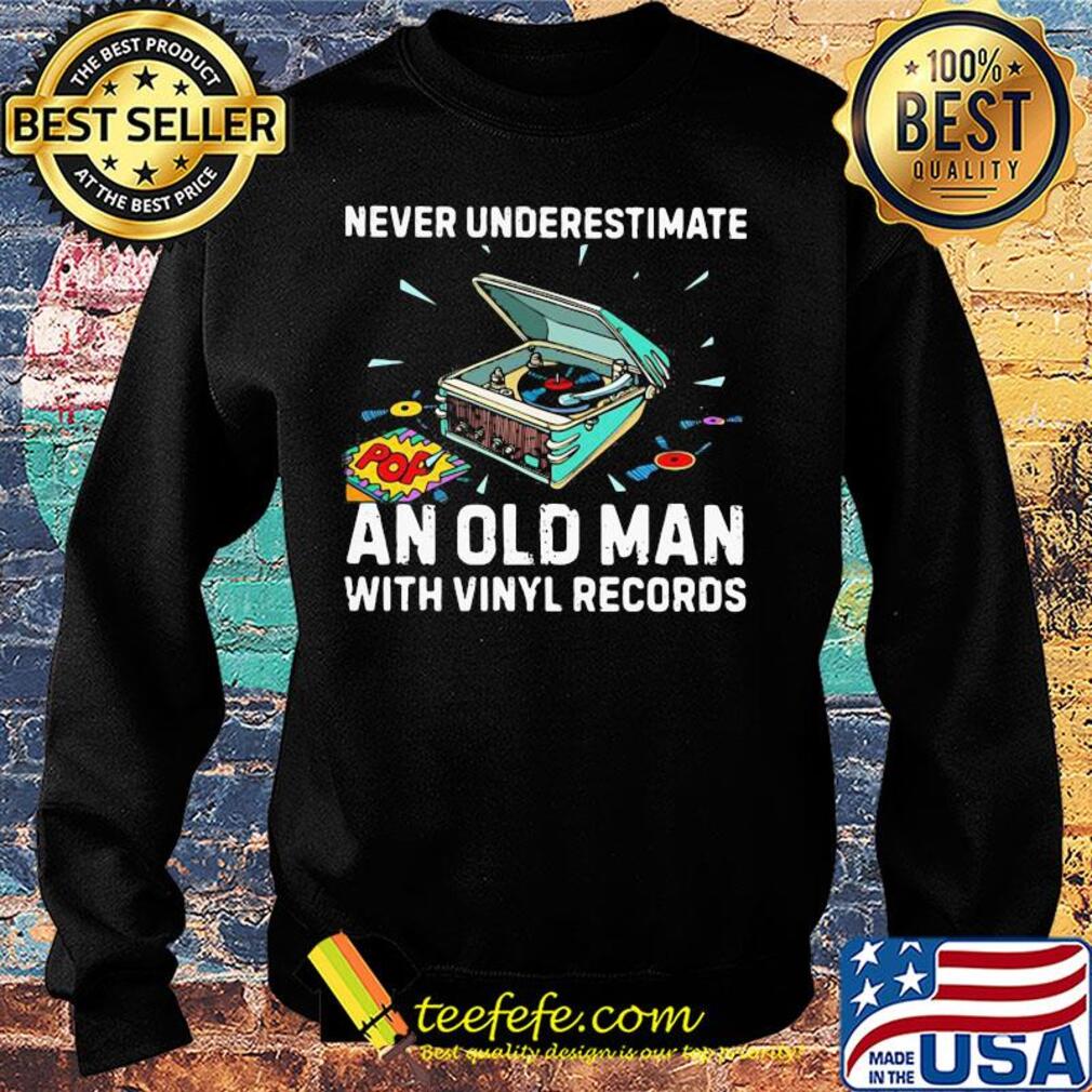 Never underestimate an old man with vinyl records s Sweater Never underestimate an old man with vinyl records s Sweater