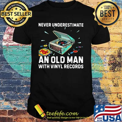 Never underestimate an old man with vinyl records shirt