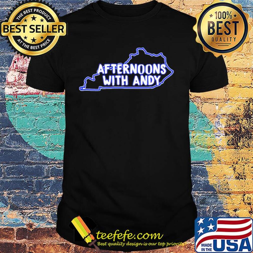 Official Kentucky Afternoons with andy shirt