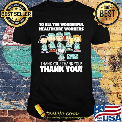 Peanuts nation to all the wonderful healthcare workers Thank you Shirt
