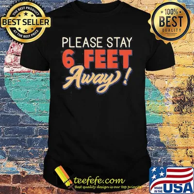 Please stay 6 feet away Covid-19 shirt