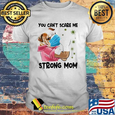 Pug You can't scare me strong mom Corona Virus shirt
