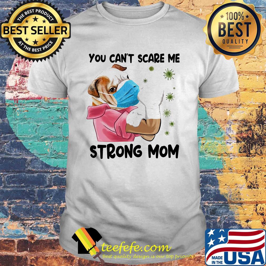 Pug You can't scare me strong mom Corona Virus shirt