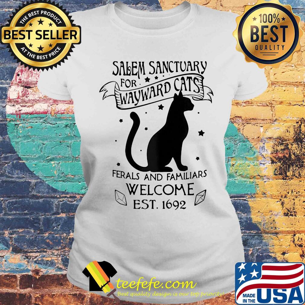 Salem sanctuary for wayward cats ferals and familiars welcome est.1692 Cat s Laides tee Salem sanctuary for wayward cats ferals and familiars welcome est.1692 Cat s Laides tee