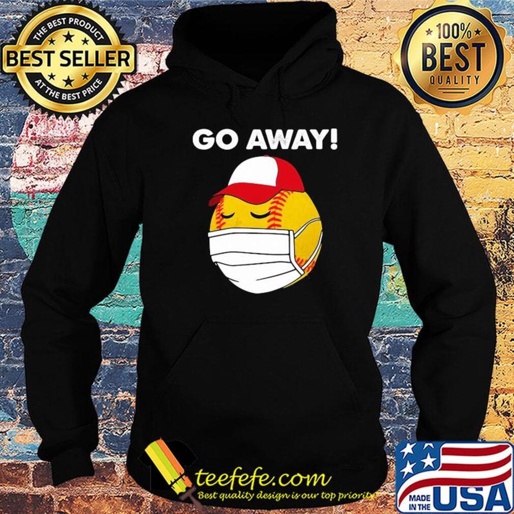 Softball Custom Coronavirus Go Away Shirt Hoodie Softball Custom Coronavirus Go Away Shirt Hoodie