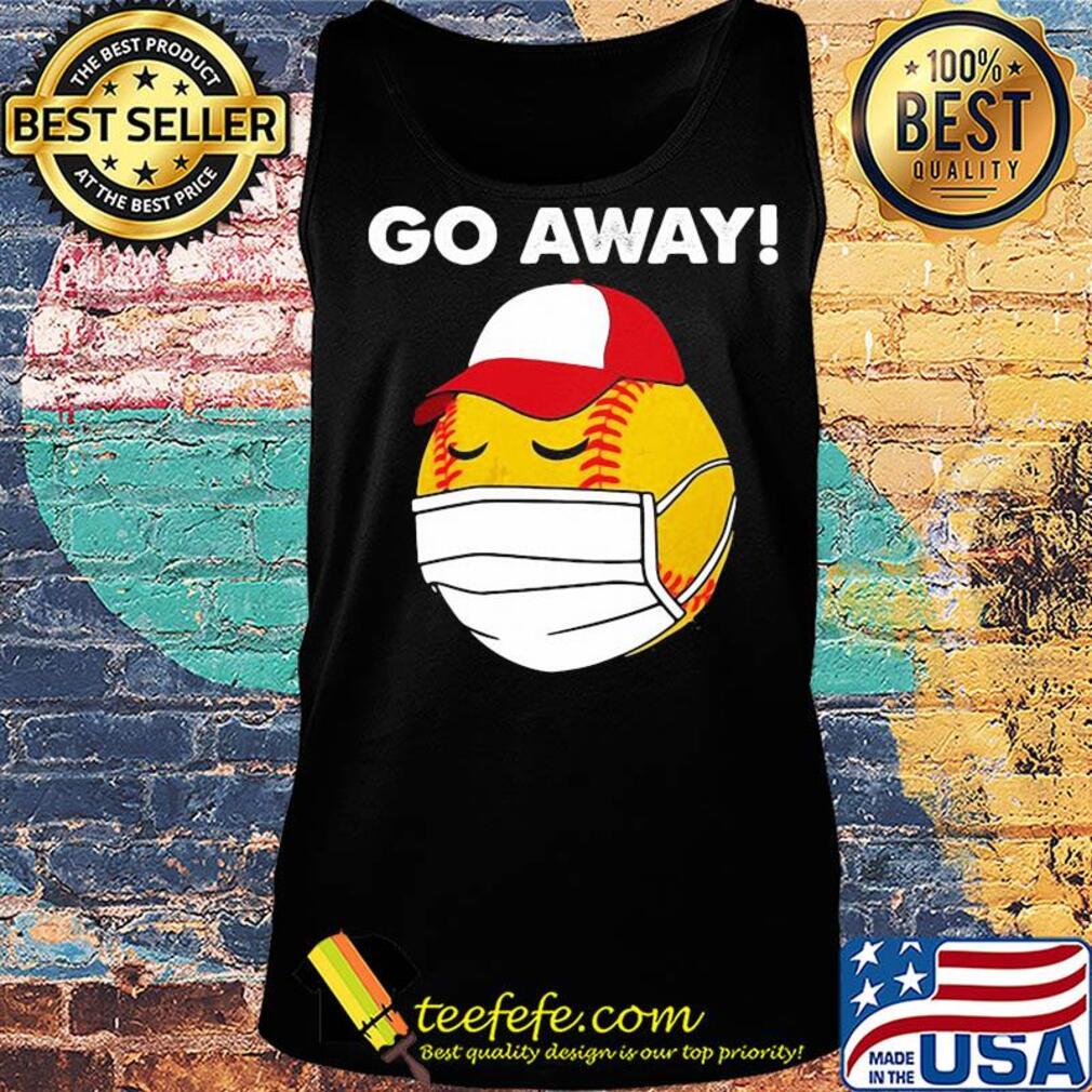 Softball Custom Coronavirus Go Away Shirt Tank top Softball Custom Coronavirus Go Away Shirt Tank top