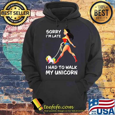 Sorry I'm Late I Had To Walk My Unicorn Wonder Woman Version shirt