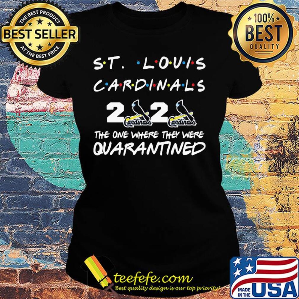 ST louis cardinals 2020 the one where they were quarantined s Ladies tee ST louis cardinals 2020 the one where they were quarantined s Ladies tee