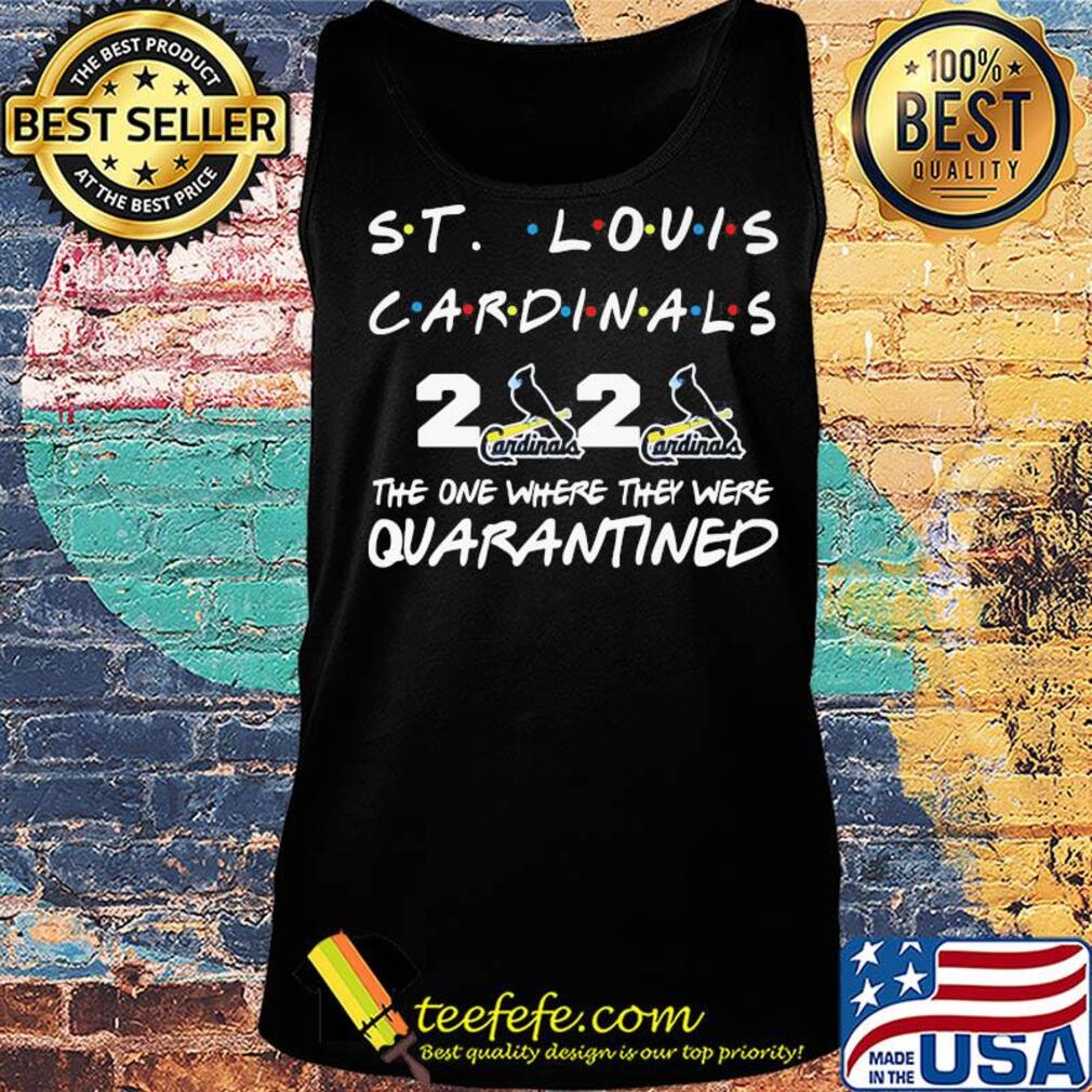 ST louis cardinals 2020 the one where they were quarantined s Tank top ST louis cardinals 2020 the one where they were quarantined s Tank top