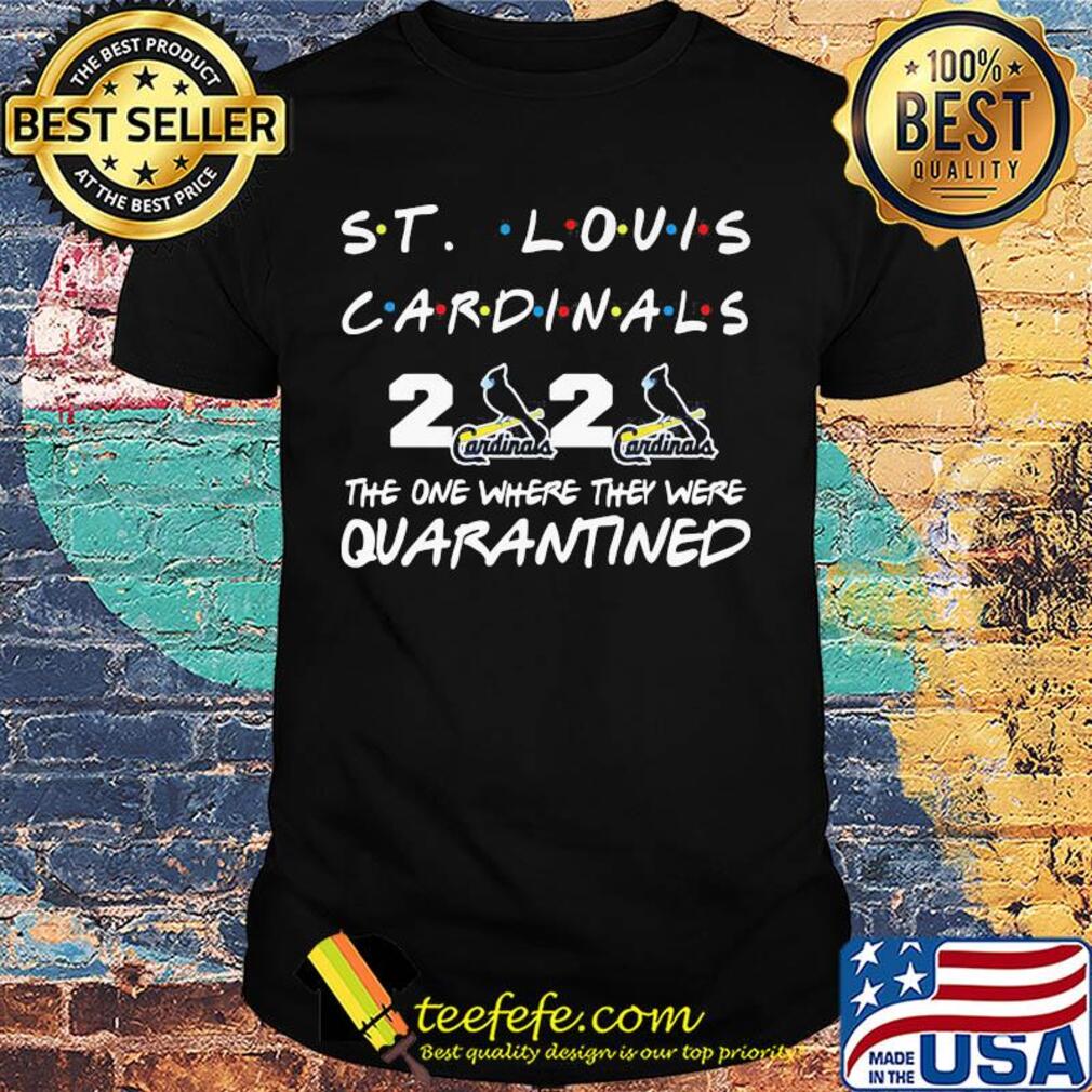 ST louis cardinals 2020 the one where they were quarantined s Unisex ST louis cardinals 2020 the one where they were quarantined s Unisex