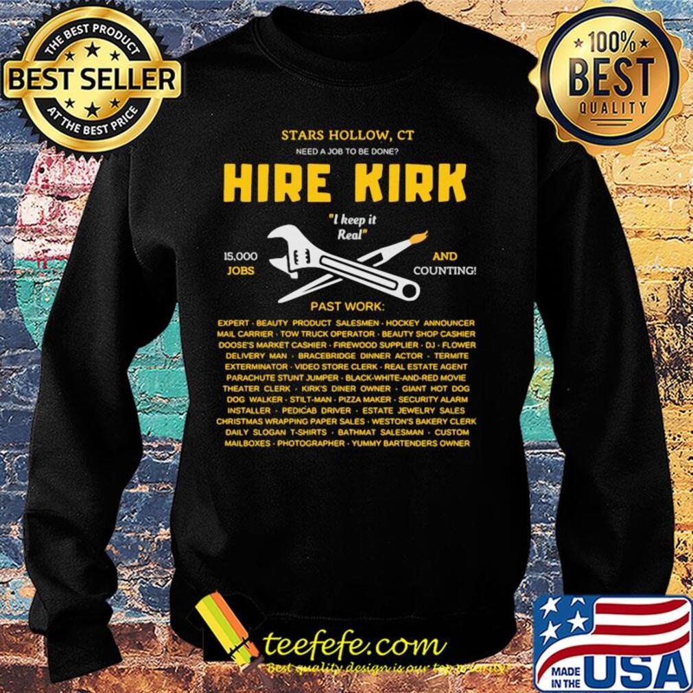 STARS HOLLOW CT HIRE KIRK I KEEP IT REAL JOBS AND PAST WORK SHIRT Sweater STARS HOLLOW CT HIRE KIRK I KEEP IT REAL JOBS AND PAST WORK SHIRT Sweater