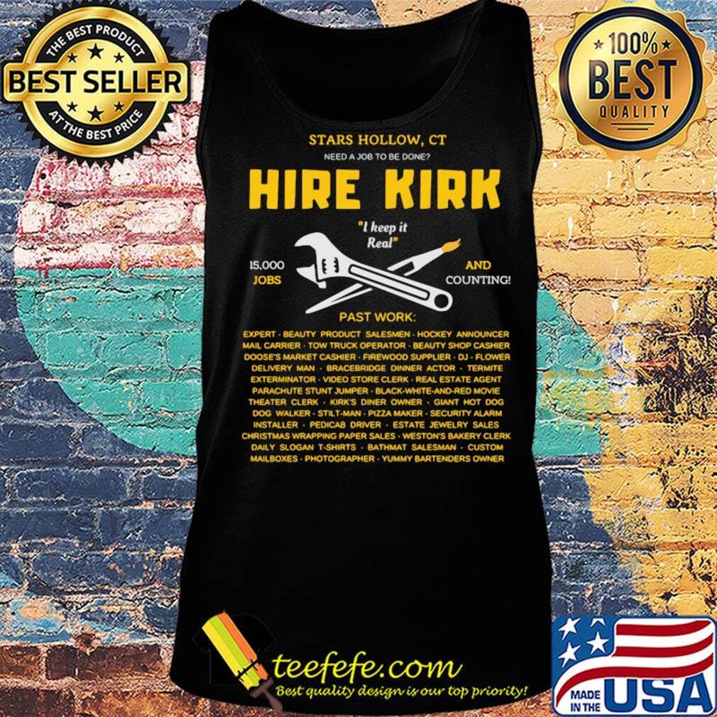 STARS HOLLOW CT HIRE KIRK I KEEP IT REAL JOBS AND PAST WORK SHIRT Tank top STARS HOLLOW CT HIRE KIRK I KEEP IT REAL JOBS AND PAST WORK SHIRT Tank top