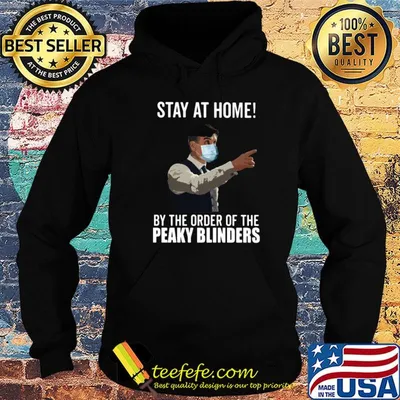 Stay at home by the order of the Peaky Blinders shirt